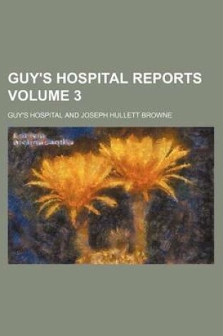 Cover of Guy's Hospital Reports Volume 3
