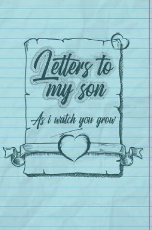 Cover of Letters To My Son As I Watch You Grow