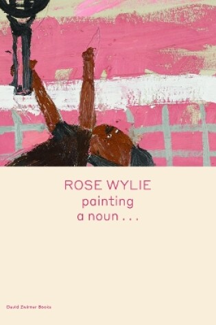 Cover of Rose Wylie: painting a noun…