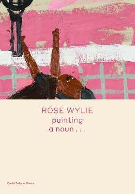 Cover of Rose Wylie: painting a noun…