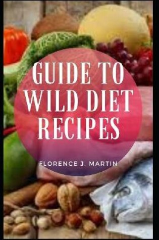 Cover of Guide to Wild Diet Recipes