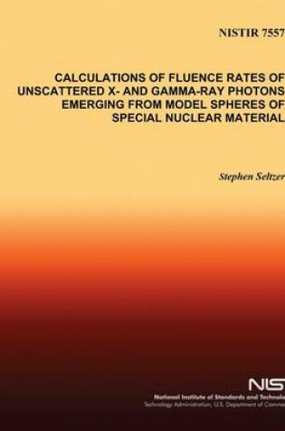 Cover of Calculations of Fluence Rates of Unscattered X- and Gamma-Ray Photons Emerging From Model Spheres of Special Nuclear Material