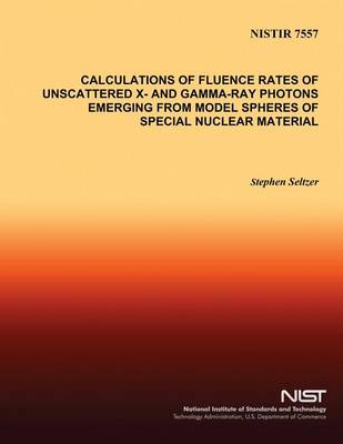 Book cover for Calculations of Fluence Rates of Unscattered X- and Gamma-Ray Photons Emerging From Model Spheres of Special Nuclear Material