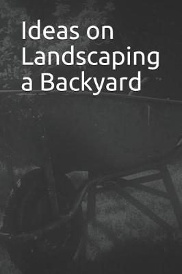 Book cover for Ideas on Landscaping a Backyard