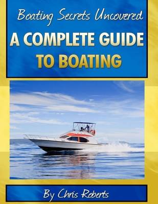 Book cover for Boating Secrets Uncovered: A Complete Guide to Boating