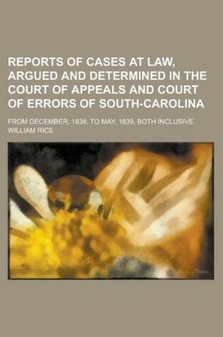 Cover of Reports of Cases at Law, Argued and Determined in the Court of Appeals and Court of Errors of South-Carolina; From December, 1838, to May, 1839, Both