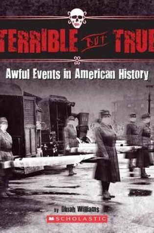 Cover of Terrible But True: Awful Events in American History