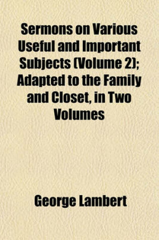 Cover of Sermons on Various Useful and Important Subjects (Volume 2); Adapted to the Family and Closet, in Two Volumes