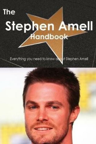 Cover of The Stephen Amell Handbook - Everything You Need to Know about Stephen Amell