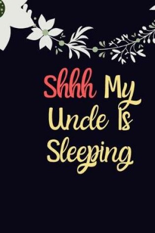 Cover of Shhh Uncle Is Sleeping notebook