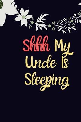 Book cover for Shhh Uncle Is Sleeping notebook