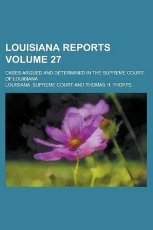 Cover of Louisiana Reports; Cases Argued and Determined in the Supreme Court of Louisiana Volume 27