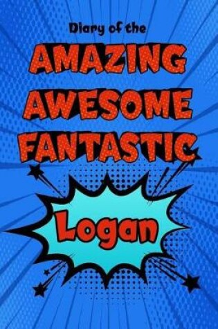 Cover of Diary of the Amazing Awesome Fantastic Logan