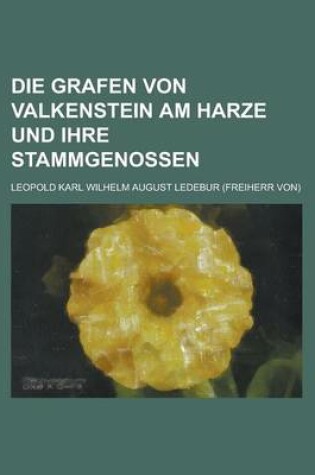 Cover of Die Grafen Von Valkenstein Am Harze Und Ihre Stammgenossen