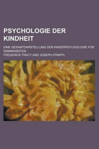 Cover of Psychologie Der Kindheit; Eine Gesamtdarstellung Der Kinderpsychologie Fur Seminaristen