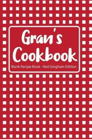 Cover of Gran's Cookbook Blank Recipe Book Red Gingham Edition