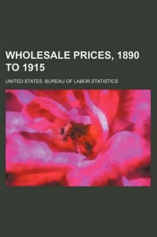 Cover of Wholesale Prices, 1890 to 1915