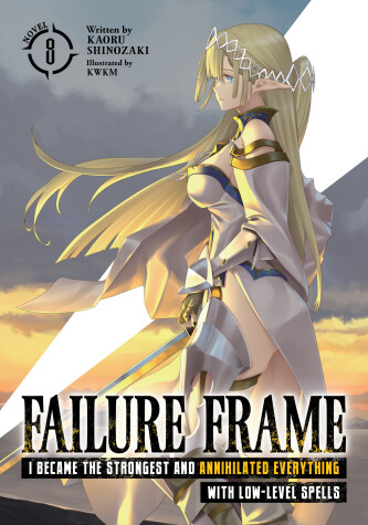 Cover of Failure Frame: I Became the Strongest and Annihilated Everything With Low-Level Spells (Light Novel) Vol. 8
