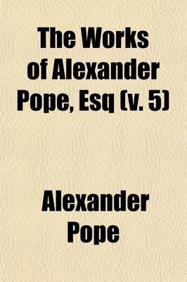 Book cover for The Works of Alexander Pope, Esq (Volume 5)
