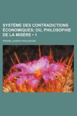 Cover of Systeme Des Contradictions Economiques (1); Ou, Philosophie de La Misere