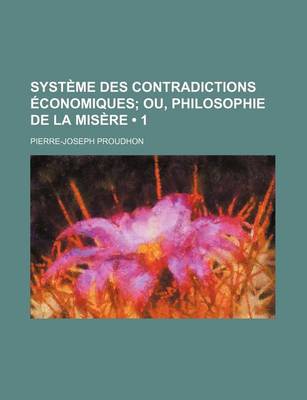 Book cover for Systeme Des Contradictions Economiques (1); Ou, Philosophie de La Misere