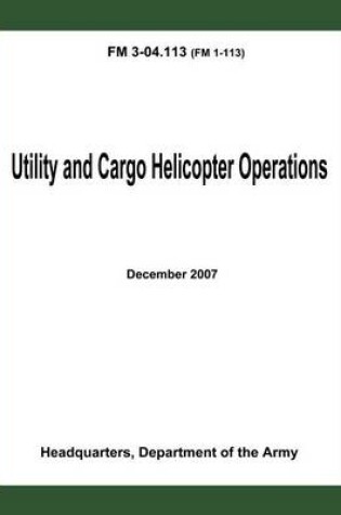 Cover of Utility and Cargo Helicopter Operations (FM 3-04.113)