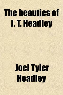 Book cover for The Beauties of J. T. Headley; With a Sketch of His Life