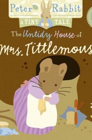 Cover of Peter Rabbit Naturally Better: The Untidy House of Mrs. Tittlemouse