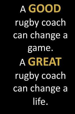 Book cover for A GOOD rugby coach can change a game. A GREAT rugby coach can change a life.