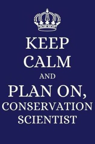 Cover of Keep Calm and Plan on Conservation Scientist