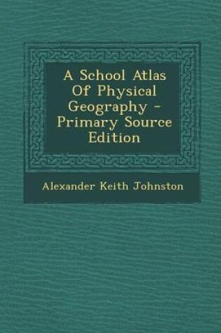 Cover of A School Atlas of Physical Geography - Primary Source Edition