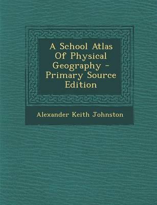 Book cover for A School Atlas of Physical Geography - Primary Source Edition