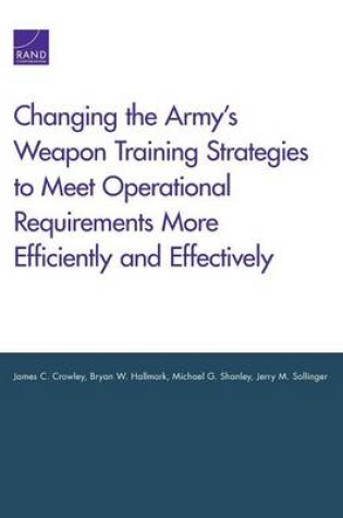 Cover of Changing the Army's Weapon Training Strategies to Meet Operational Requirements More Efficiently and Effectively