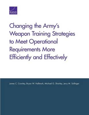 Book cover for Changing the Army's Weapon Training Strategies to Meet Operational Requirements More Efficiently and Effectively