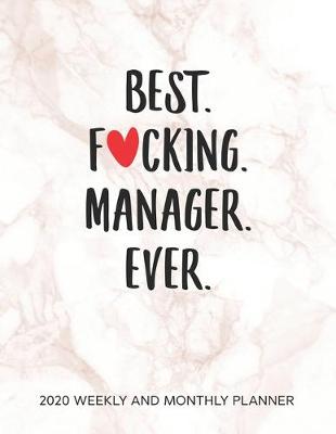 Book cover for Best Fucking Manager Ever 2020 Weekly And Monthly Planner