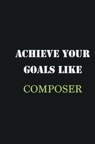 Cover of Achieve Your Goals Like Composer