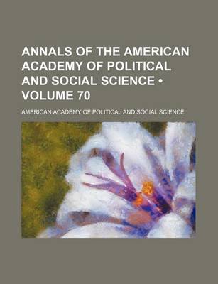 Book cover for Annals of the American Academy of Political and Social Science (Volume 70)