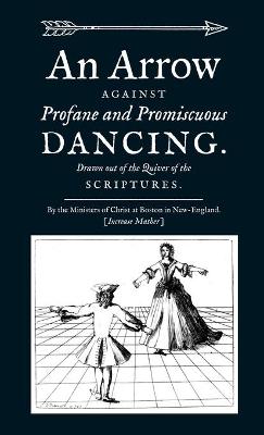 Book cover for An Arrow Against Profane and Promiscuous Dancing. Drawn out of the Quiver of the Scriptures.