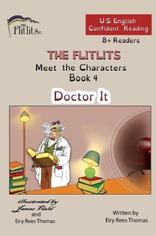 Cover of THE FLITLITS, Meet the Characters, Book 4, Doctor It, 8+Readers, U.S. English, Confident Reading