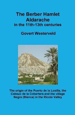 Book cover for The Berber Hamlet Aldarache in the 11th-13th centuries. The origin of the Puerto de la Losilla, the Cabezo de la Cobertera and the village Negra (Blanca) in the Ricote Valley.