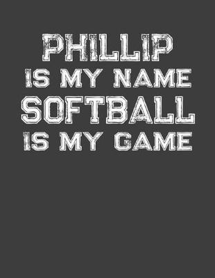 Book cover for Phillip Is My Name Softball Is My Game