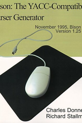 Cover of Bison: The YACC-Compatible Parser Generator