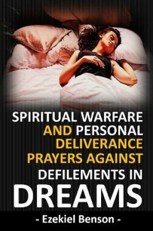 Cover of Spiritual Warfare And Personal Deliverance Prayers Against Defilements In Dreams