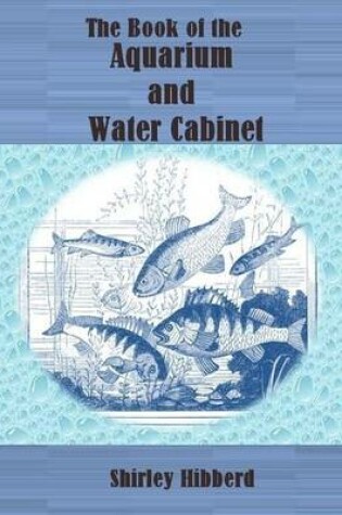 Cover of The Book of the Aquarium and Water Cabinet