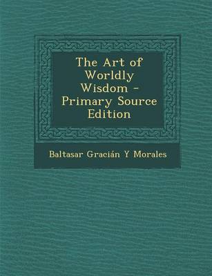 Book cover for The Art of Worldly Wisdom - Primary Source Edition