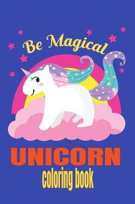 Book cover for Be Magical Unicorn Coloring Book