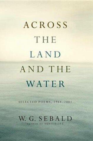 Cover of Across the Land and the Water: Selected Poems, 1964-2001