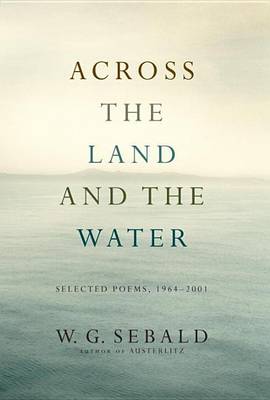 Book cover for Across the Land and the Water: Selected Poems, 1964-2001
