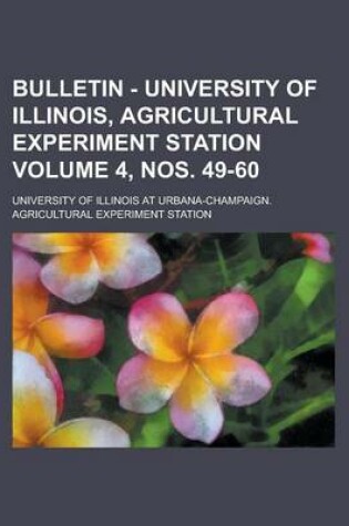 Cover of Bulletin - University of Illinois, Agricultural Experiment Station Volume 4, Nos. 49-60