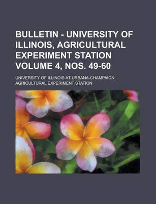 Book cover for Bulletin - University of Illinois, Agricultural Experiment Station Volume 4, Nos. 49-60